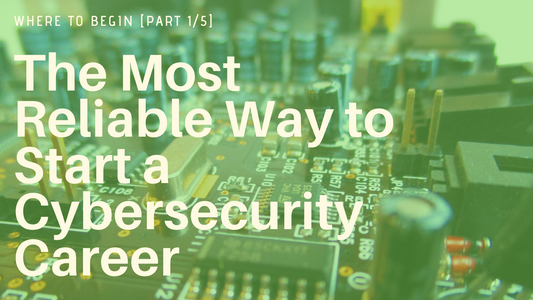 Where to Begin in your cybersecurity career Part 1 of 5